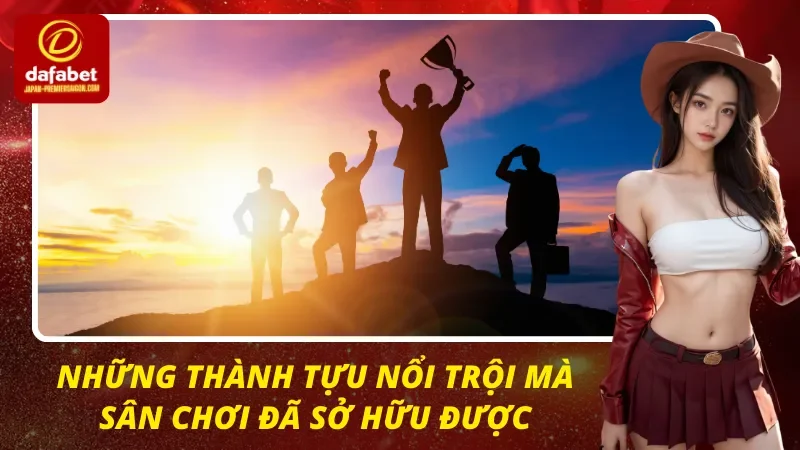 Những thành công nổi trội mà DAFABET đã đem về